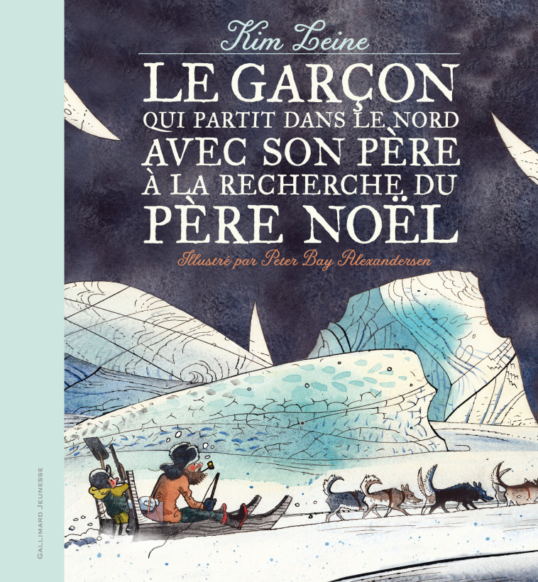 Le garçon qui partit dans le Nord avec son père à la recherche du Père Noël - Kim Leine - GALLIMARD JEUNE