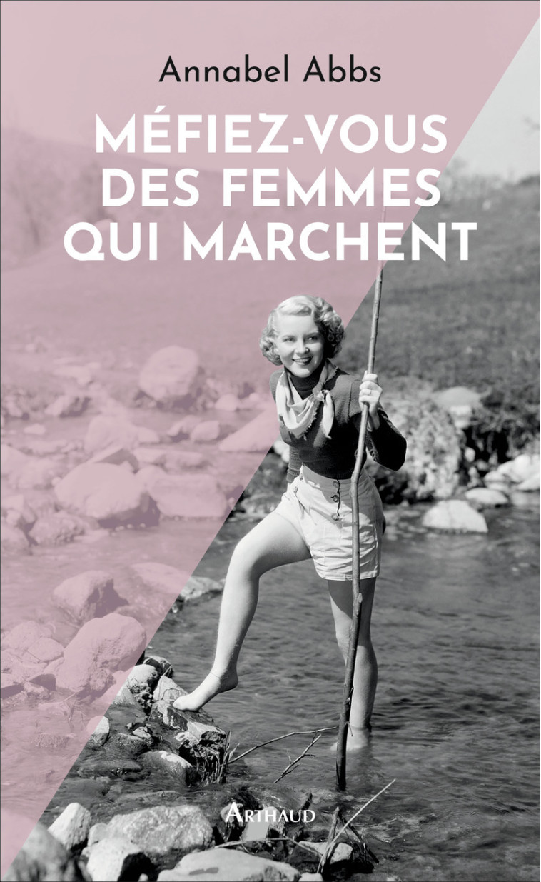 Méfiez-vous des femmes qui marchent - Annabel Abbs - ARTHAUD