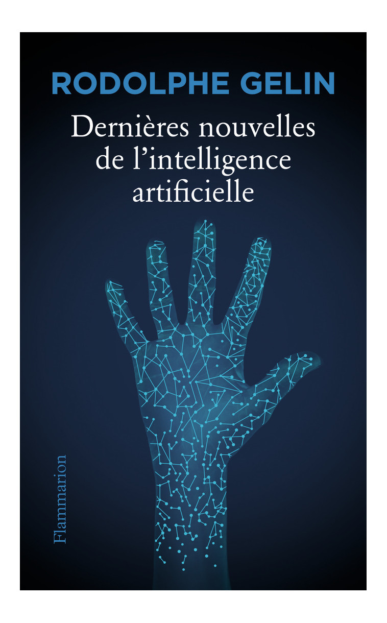 Dernières nouvelles de l'intelligence artificielle - Rodolphe Gelin - FLAMMARION