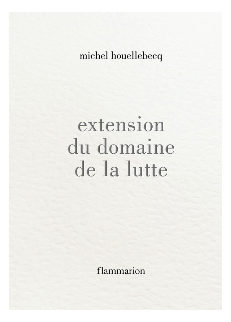 Extension du domaine de la lutte - Michel Houellebecq - FLAMMARION