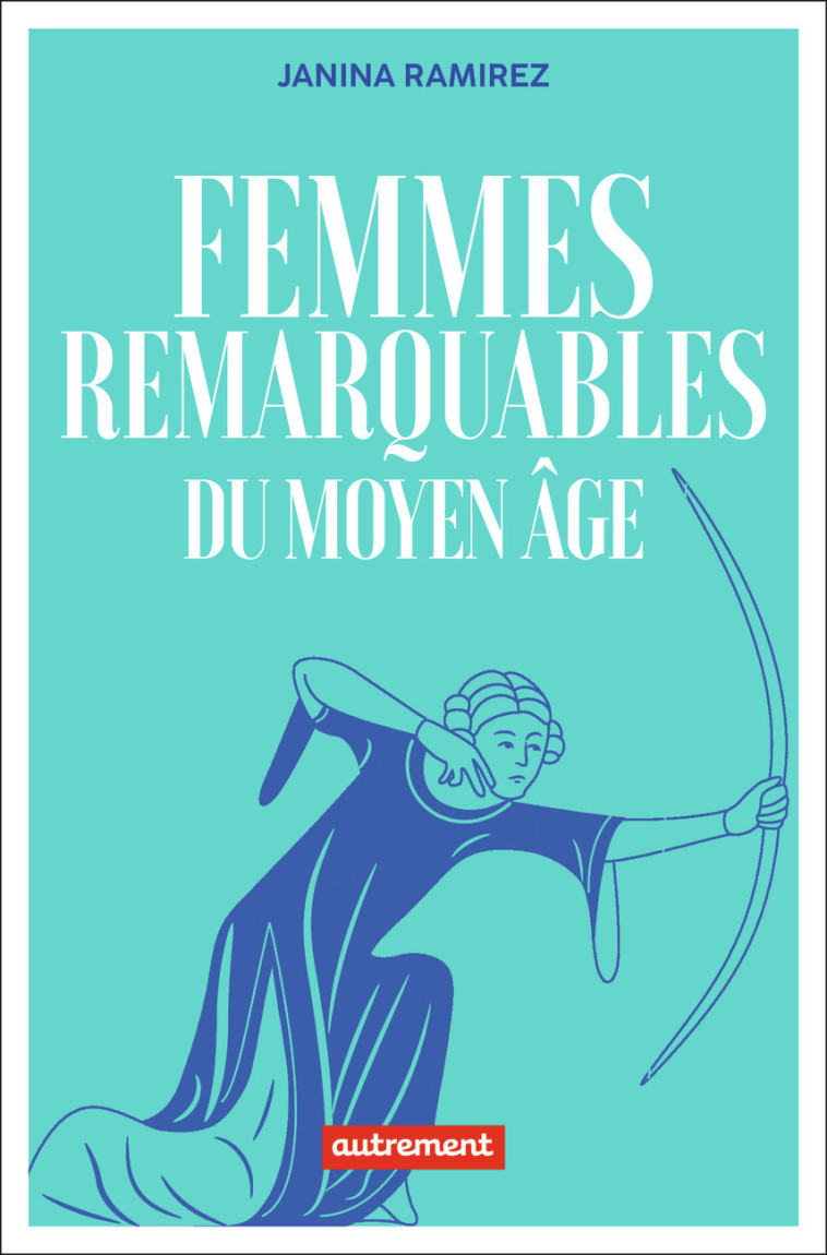 Femmes remarquables du Moyen Âge - Janina Ramirez - AUTREMENT