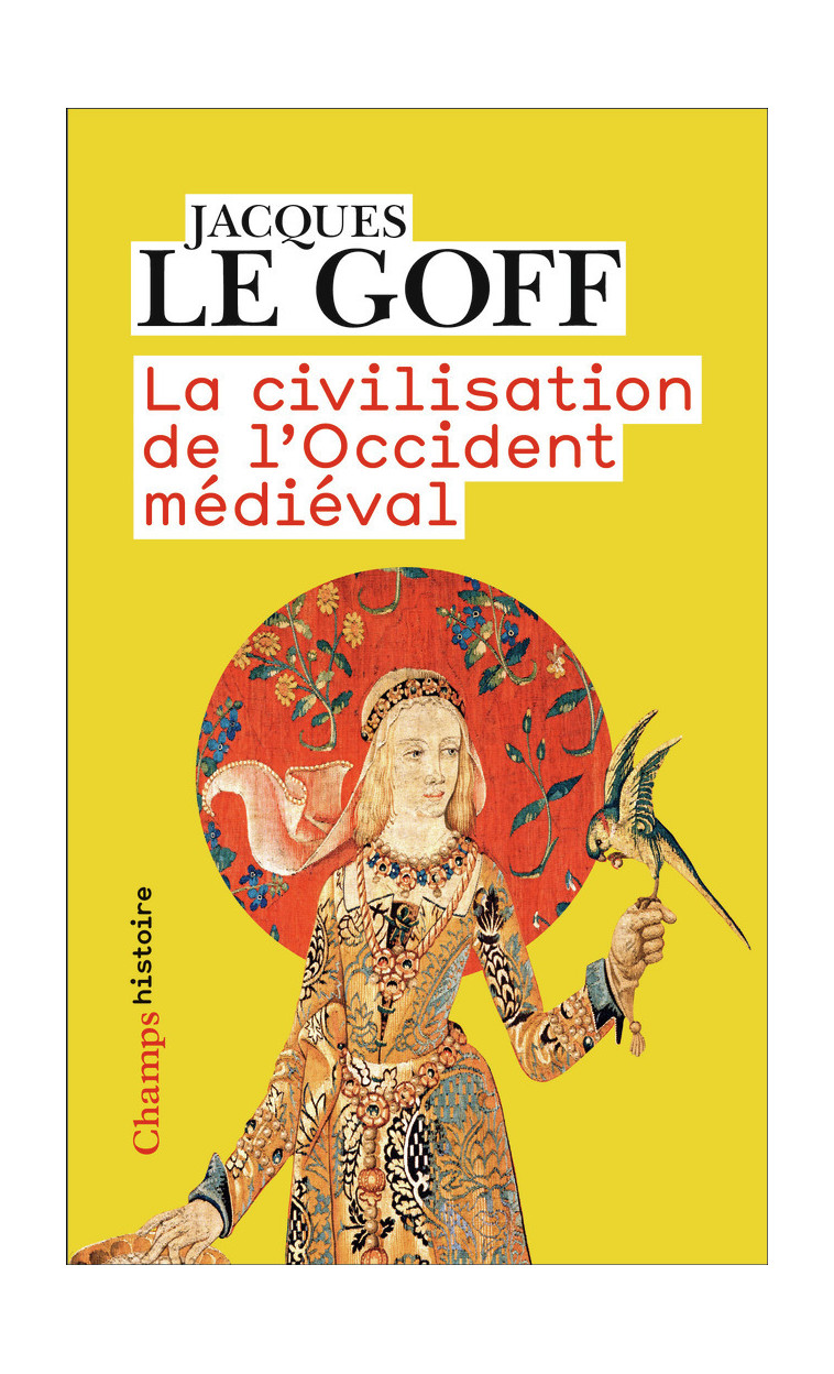 La civilisation de l'Occident médiéval - Jacques Le Goff - FLAMMARION