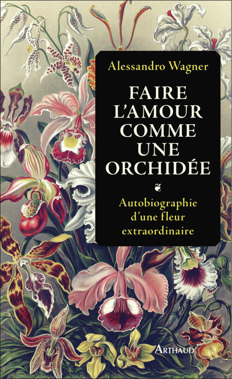 Faire l'amour comme une orchidée - Alessandro Wagner - ARTHAUD