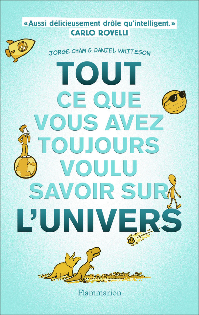 Tout ce que vous avez toujours voulu savoir sur l'Univers - Jorge Cham - FLAMMARION