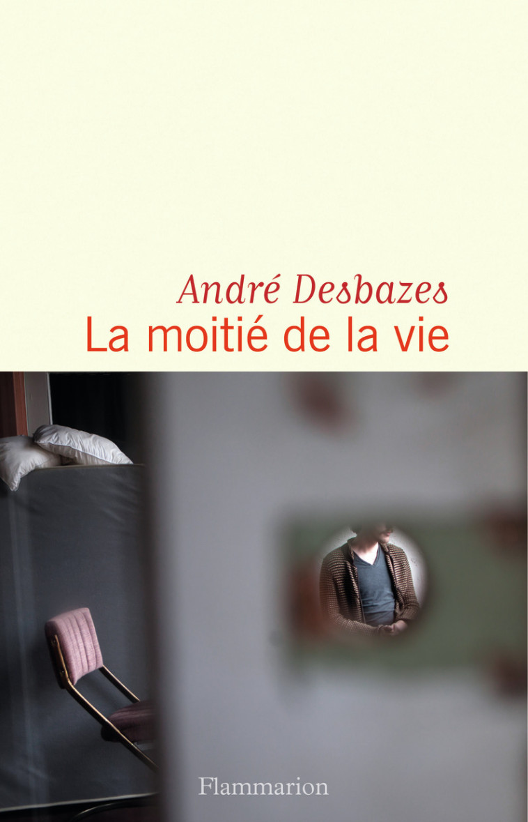 La moitié de la vie - André Desbazes - FLAMMARION