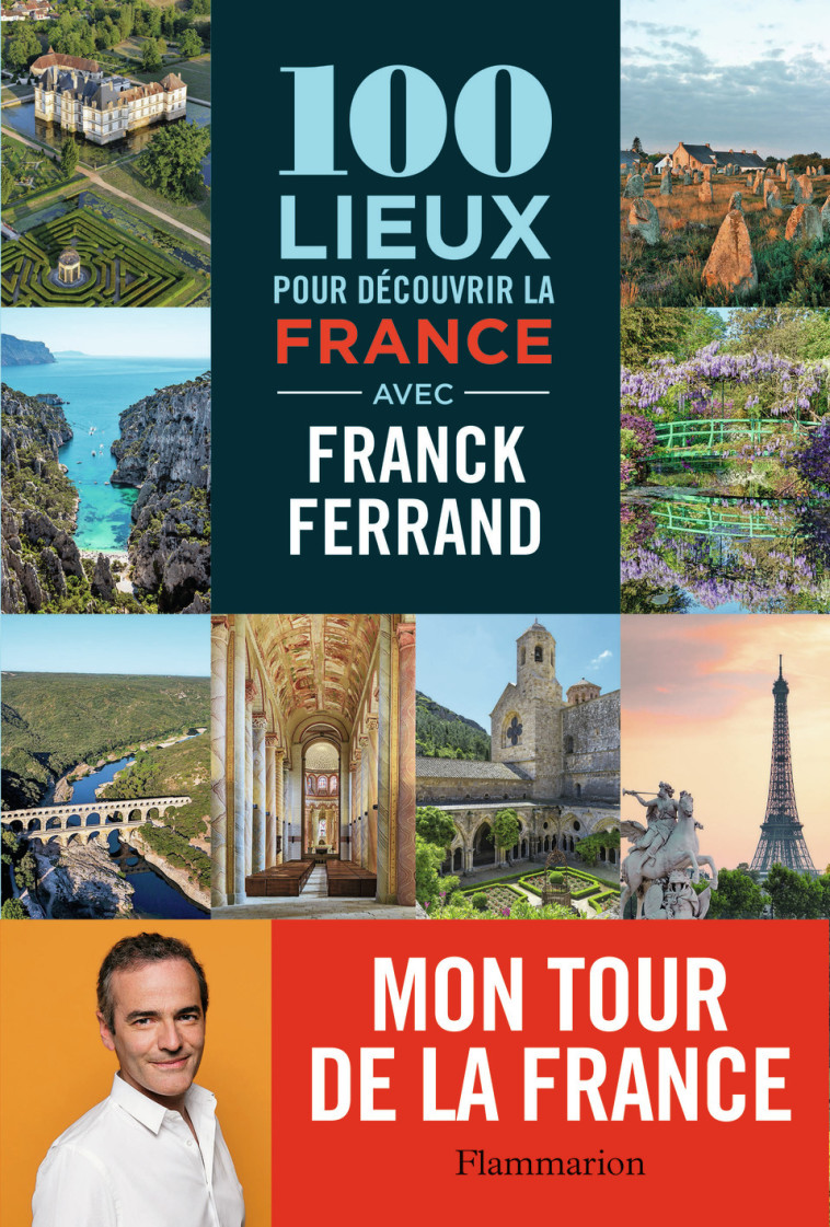 100 lieux pour découvrir la France - Franck Ferrand - FLAMMARION