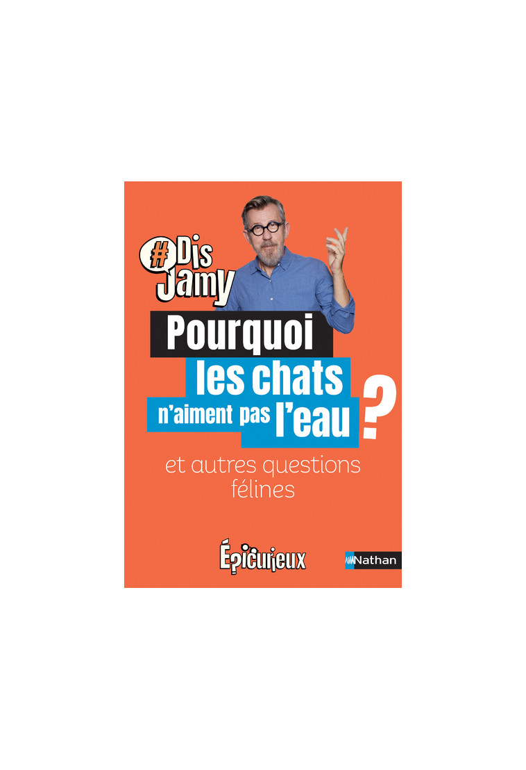 Pourquoi les chats n'aiment pas l'eau ? Et autres questions félines - Jamy Gourmaud - NATHAN