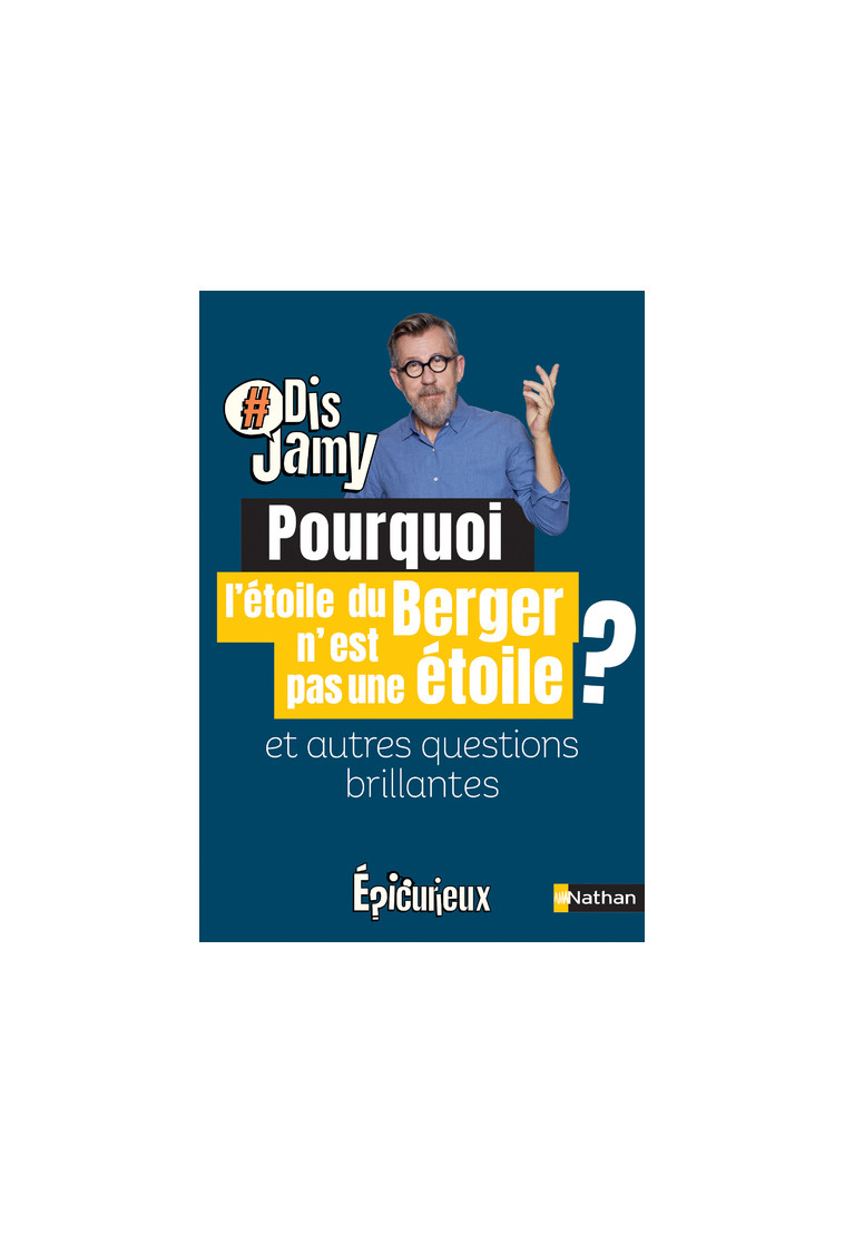 Pourquoi l'étoile du Berger n'en est pas une ? Et autres questions brillantes - Jamy Gourmaud - NATHAN