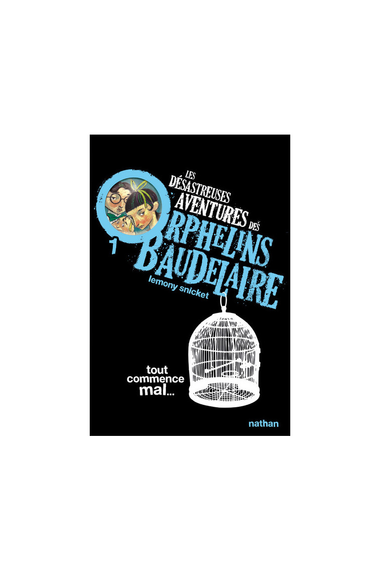 Les Désastreuses aventures des orphelins Baudelaire 1 : Tout commence mal - Lemony Snicket - NATHAN