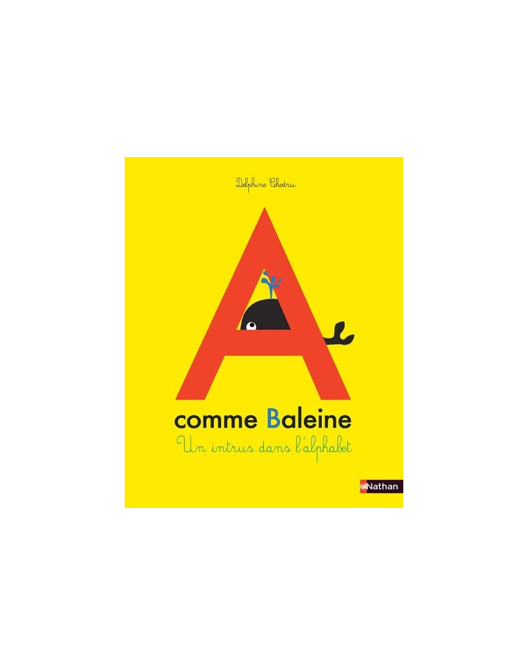 A comme baleine - Un intrus dans l'alphabet - Delphine Chedru - NATHAN