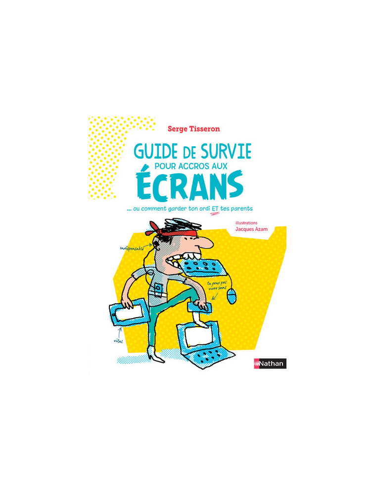 Guide de survie pour accros aux écrans - Serge Tisseron - NATHAN