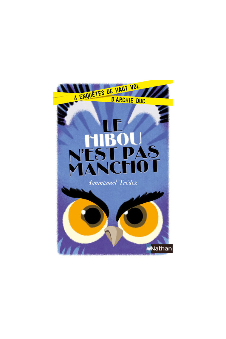 Le Hibou n'est pas manchot:4enquêtes de haut vol d'Archie Duc - Emmanuel Trédez - NATHAN