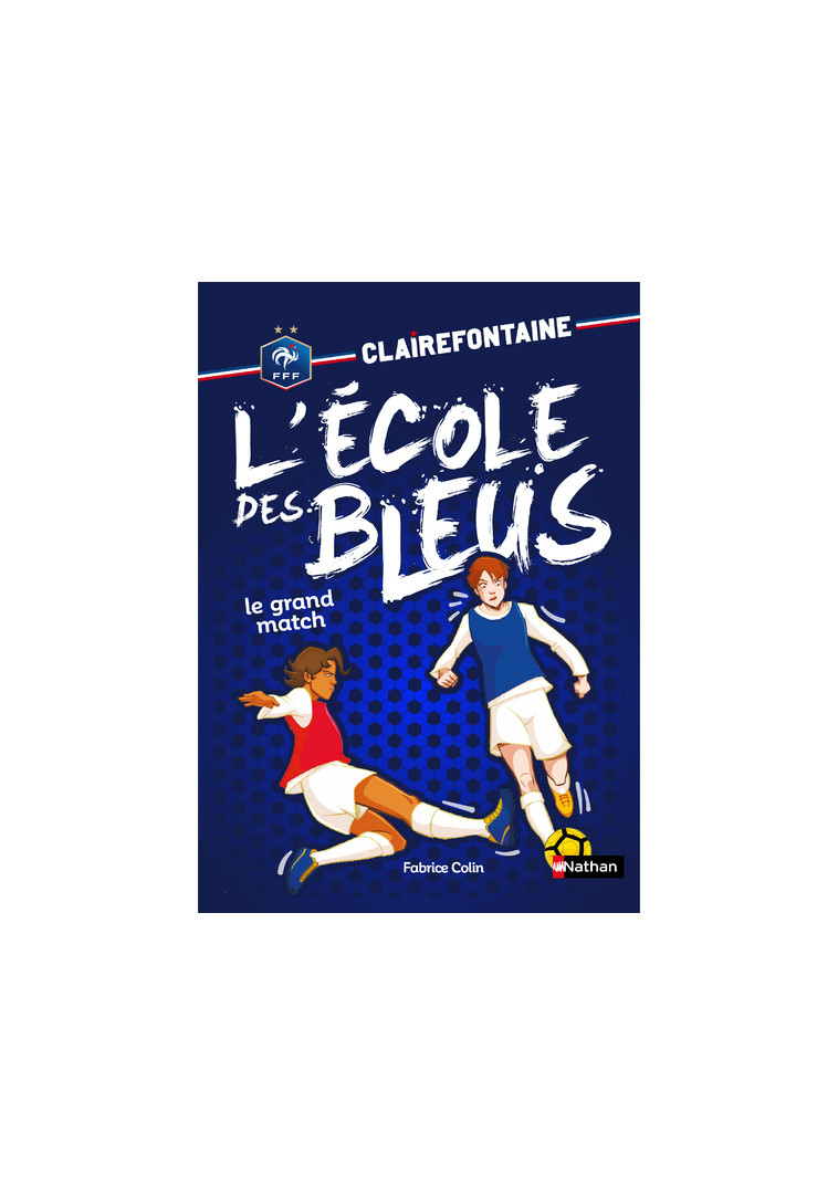 Clairefontaine l'école des bleus - tome 3 Le Grand match - Fabrice Colin - NATHAN