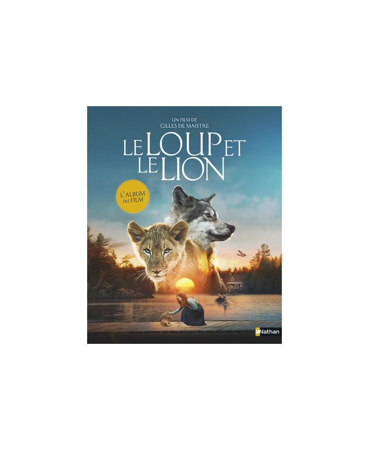 Le loup et le lion - L'album du film - Ghislaine Roman - NATHAN