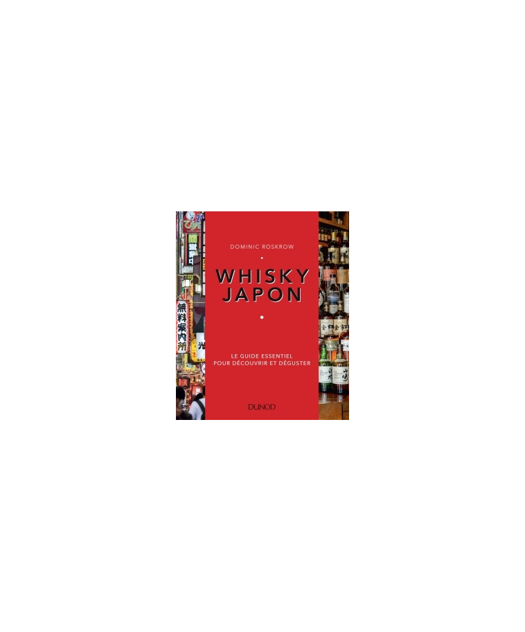 Whisky Japon - Le guide essentiel pour découvrir et déguster - Dominic Roskrow - DUNOD