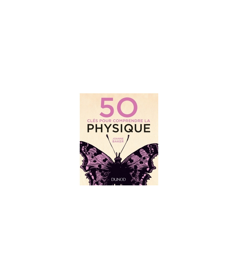 50 clés pour comprendre la physique - Joanne Baker - DUNOD