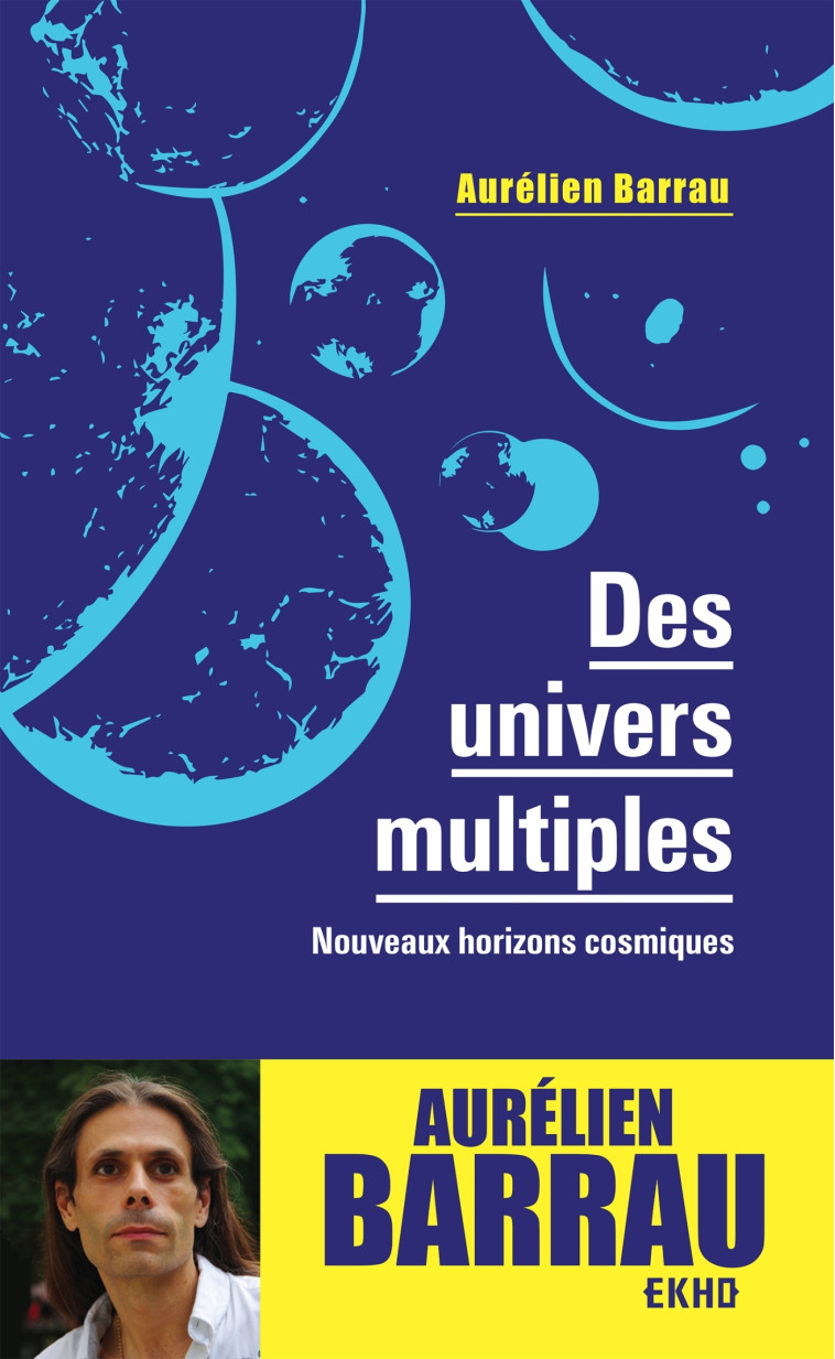 Des univers multiples - 3e éd. - Nouveaux horizons cosmiques - Aurélien Barrau - DUNOD