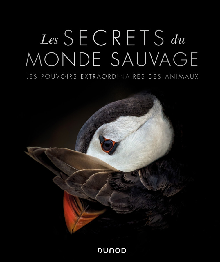 Les secrets du monde sauvage - Les pouvoirs extraordinaires des animaux -   - DUNOD