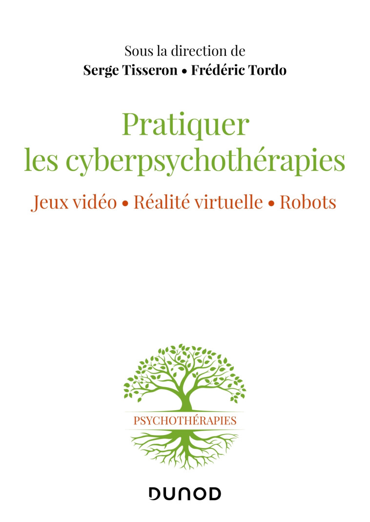 Pratiquer les cyberpsychothérapies - Jeux vidéo. Réalité virtuelle. Robots. - Serge Tisseron - DUNOD