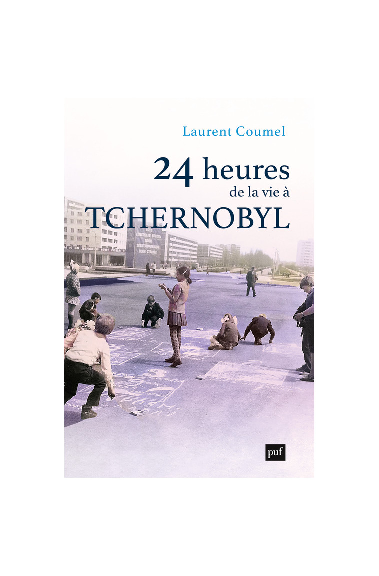 24 heures de la vie à Tchernobyl - Laurent Coumel - PUF