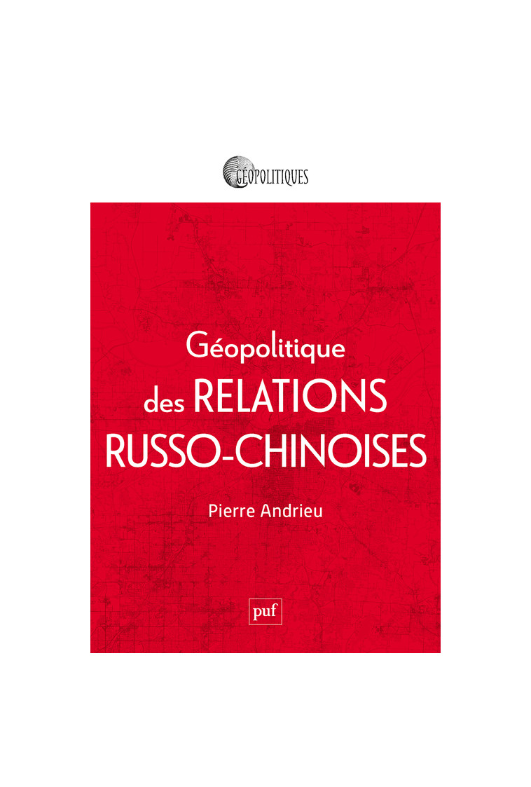 Géopolitique des relations russo-chinoises - Pierre Andrieu - PUF