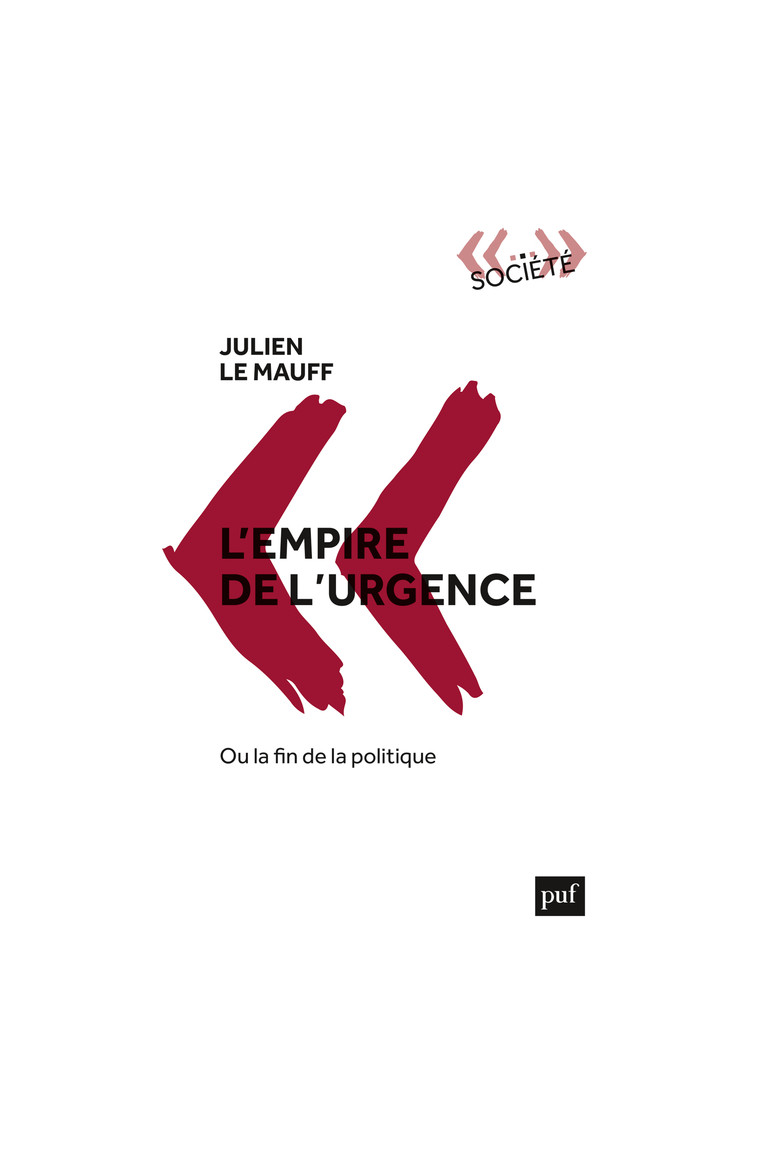 L'empire de l'urgence, ou la fin de la politique - Julien Le Mauff - PUF