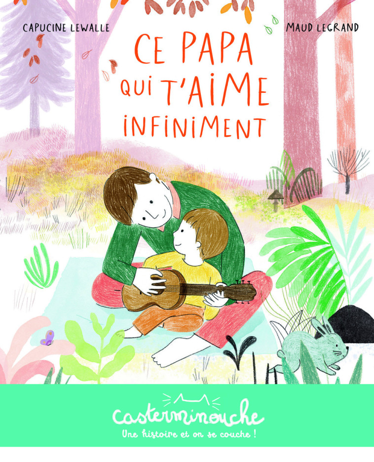 Casterminouche - Ce papa qui t'aime infiniment - Capucine Lewalle - CASTERMAN