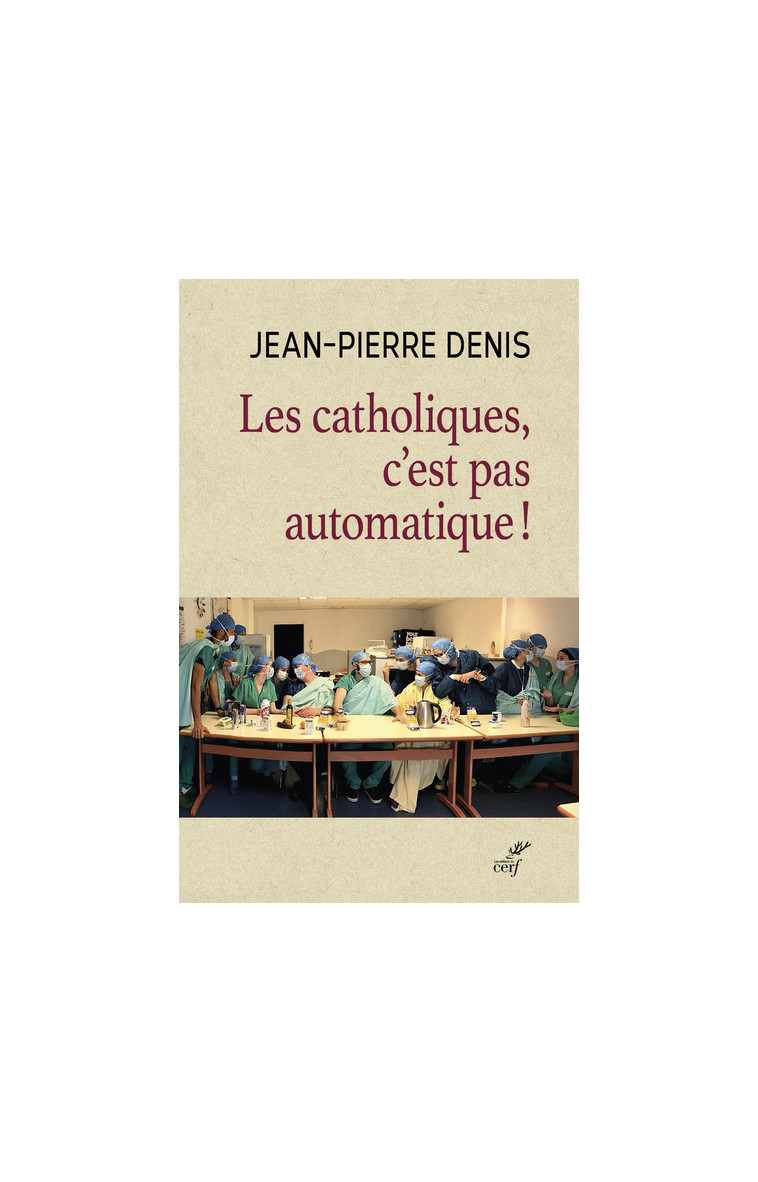 LES CATHOLIQUES, C'EST PAS AUTOMATIQUE - Jean-Pierre Denis - CERF