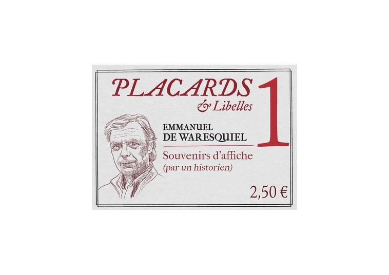 PLACARDS & LIBELLES - NUMERO 1 SOUVENIRS D'AFFICHE(PAR UN HISTORIEN) - Emmanuel de Waresquiel - CERF