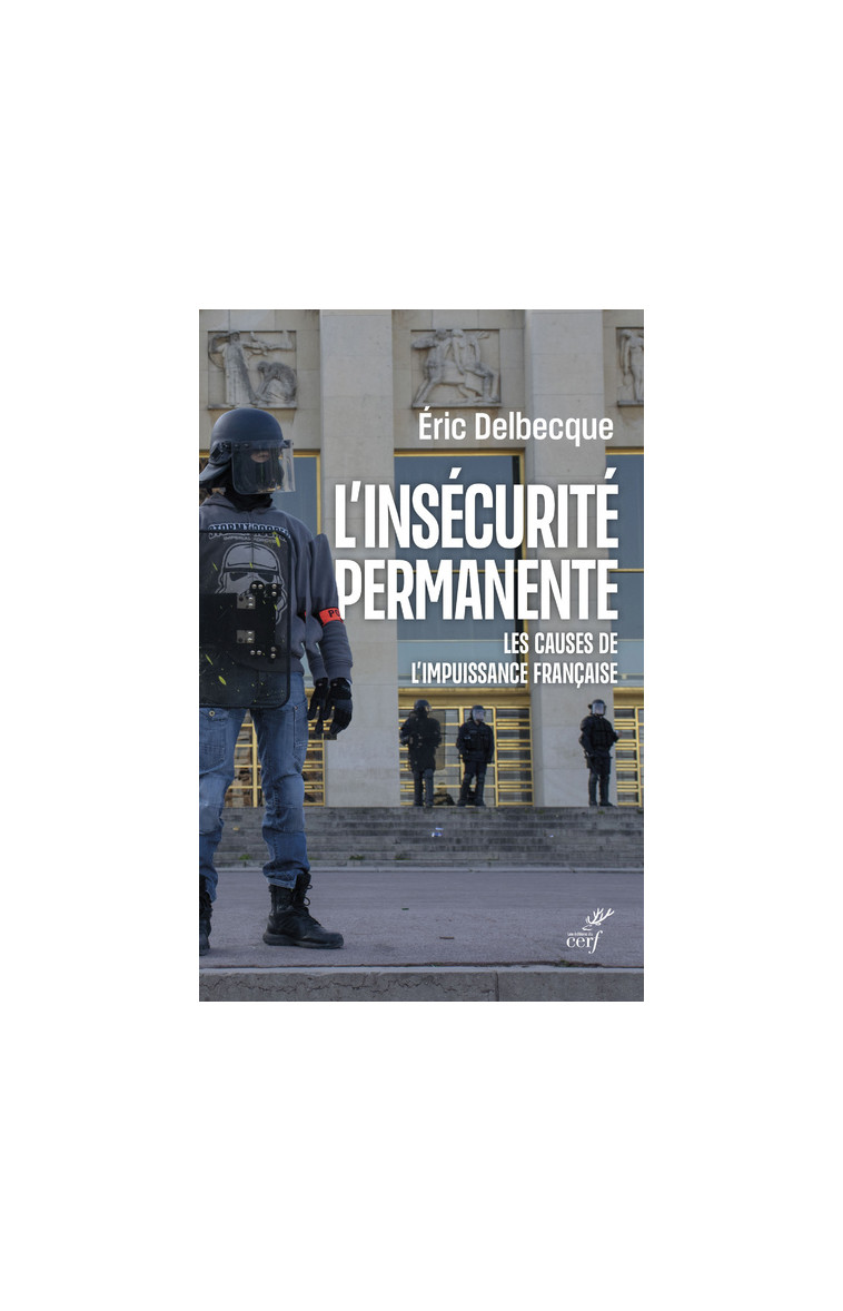 L'INSECURITE PERMANENTE - LES CAUSES DE L'IMPUISSANCE FRANCAISE - Éric Delbecque - CERF