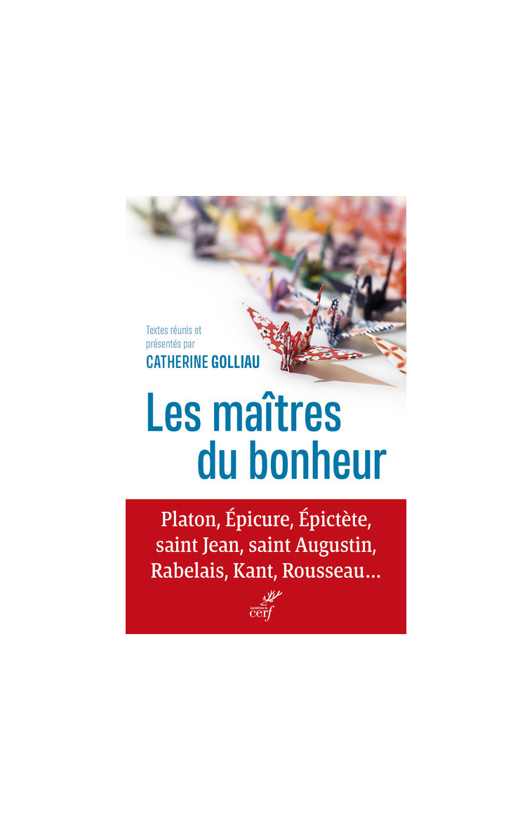 ANTHOLOGIE SUR LE BONHEUR - PLATON, EPICURE, EPICTETE, SAINT JEAN, SAINT AUGUSTIN, RABELAIS, KANT, R -  Collectif - CERF