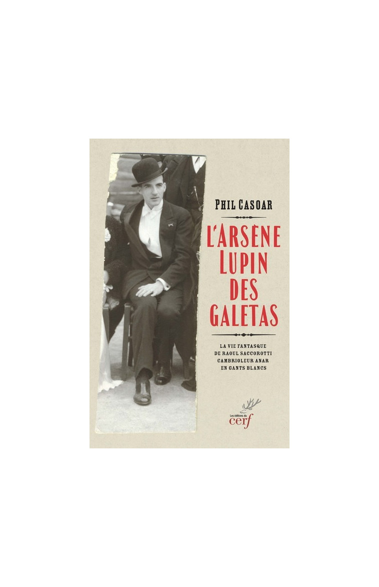 L'ARSENE LUPIN DES GALETAS - LA VIE FANTASQUE DE RAOUL SACCOROTTI, CAMBRIOLEUR ANAR EN GANTS BLANCS - Phil Casoar - CERF