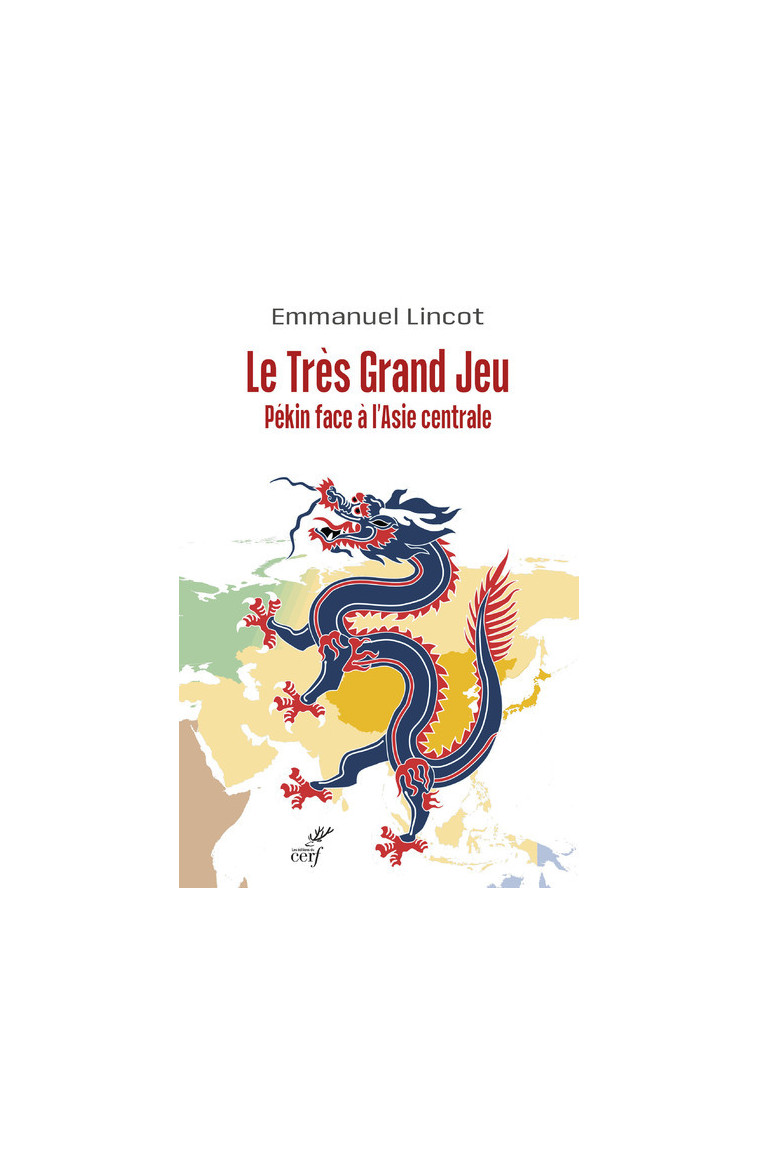 LE TRES GRAND JEU. PEKIN FACE A L'ASIE CENTRALE - Emmanuel Lincot - CERF