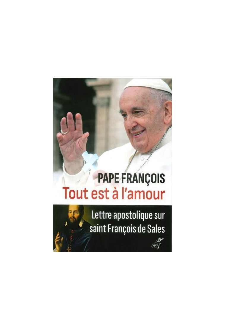 TOUT EST A L'AMOUR - LETTRE APOSTOLIQUE SUR SAINTFRANCOIS DE SALES -  Pape Francois - CERF