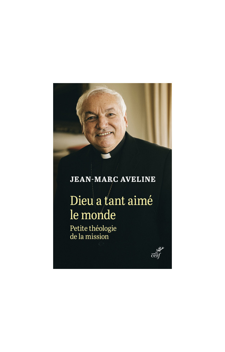 DIEU A TANT AIME LE MONDE - PETITE THEOLOGIE DE LAMISSION - Jean-Marc Aveline - CERF