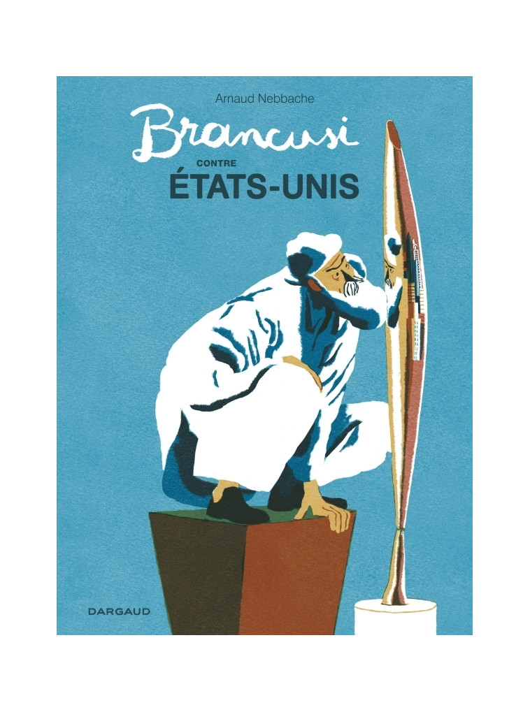 Brancusi contre États-Unis -  Nebbache Arnaud - DARGAUD