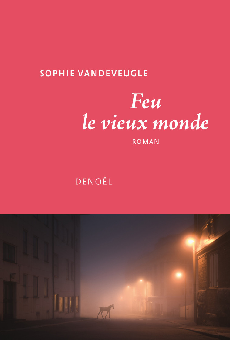 Feu le vieux monde - Sophie Vandeveugle - DENOEL