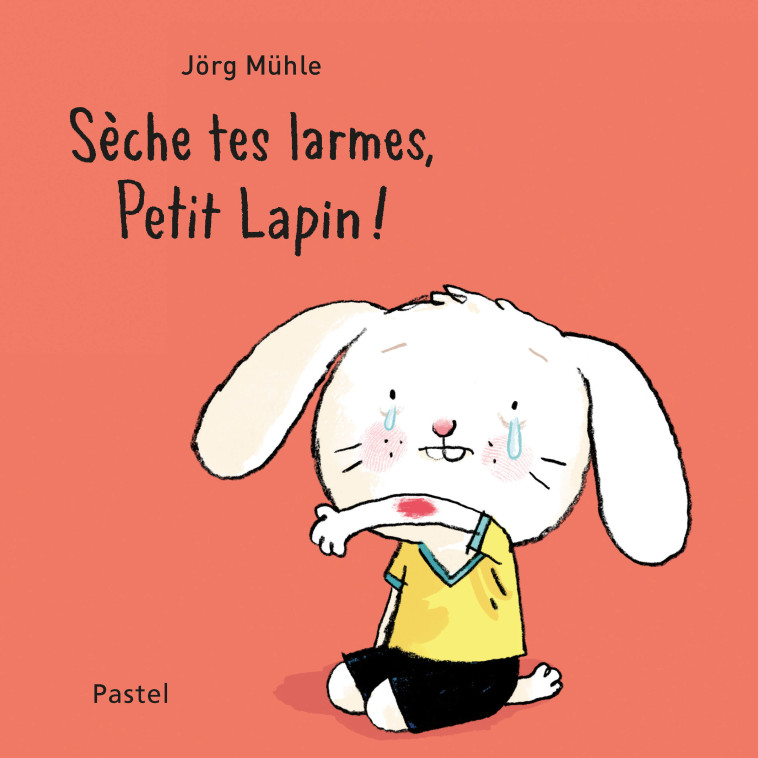 Sèche tes larmes, petit lapin ! - Jorg Muhle - EDL