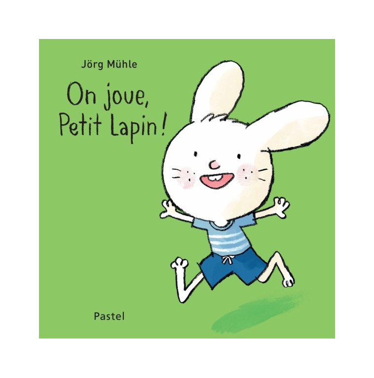 On joue, Petit Lapin ! - Jorg Muhle - EDL