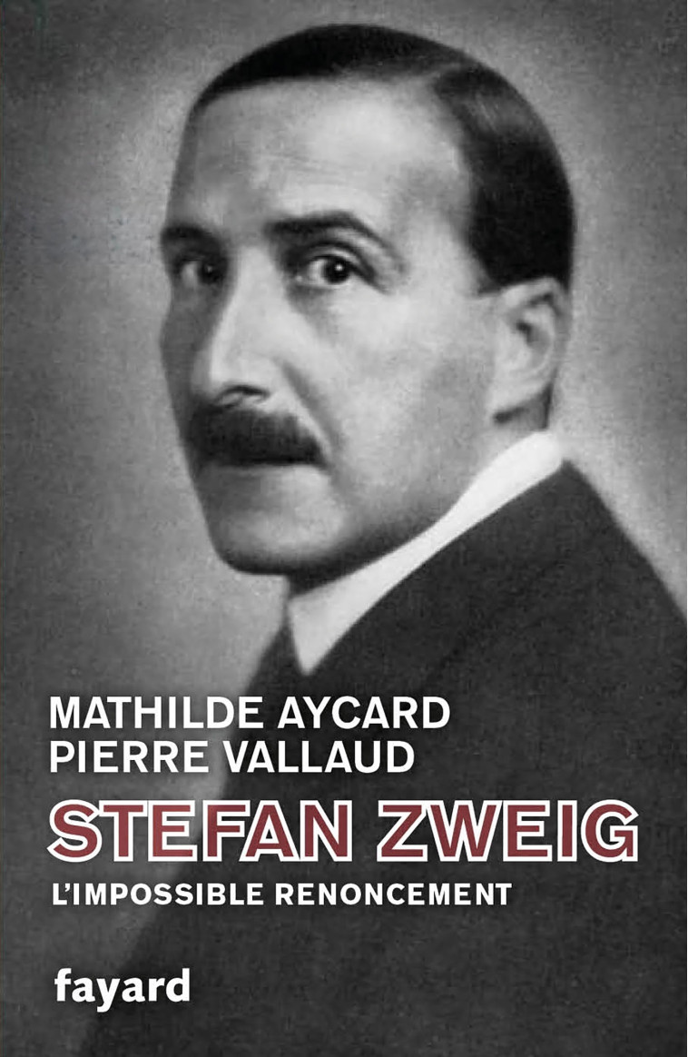 Stefan Zweig, l'impossible renoncement - Mathilde Aycard - FAYARD