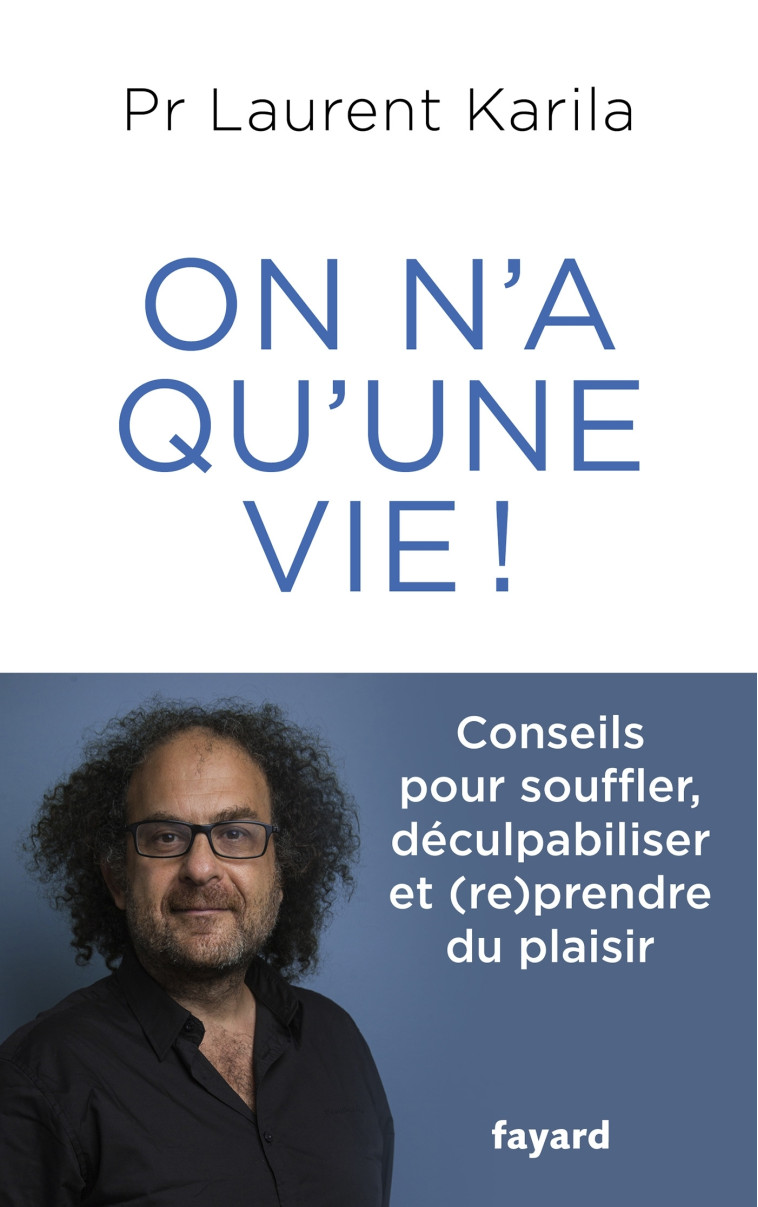 On n'a qu'une vie ! - Laurent Karila - FAYARD