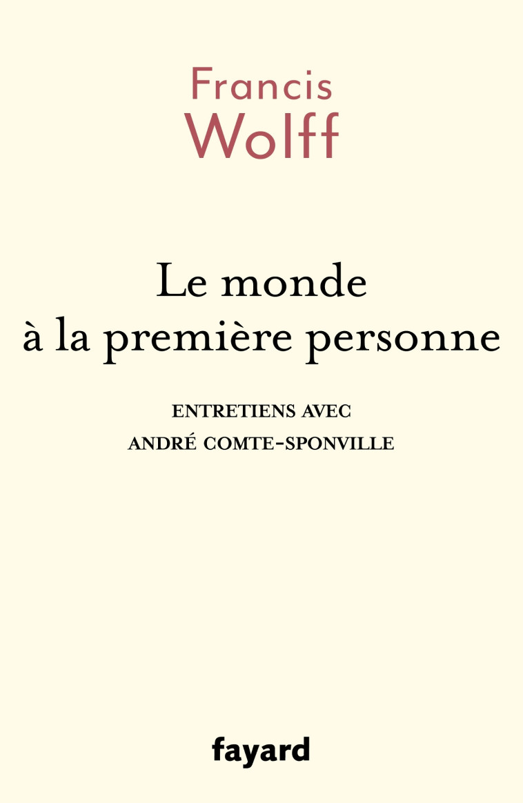 Le monde à la première personne - Francis Wolff - FAYARD