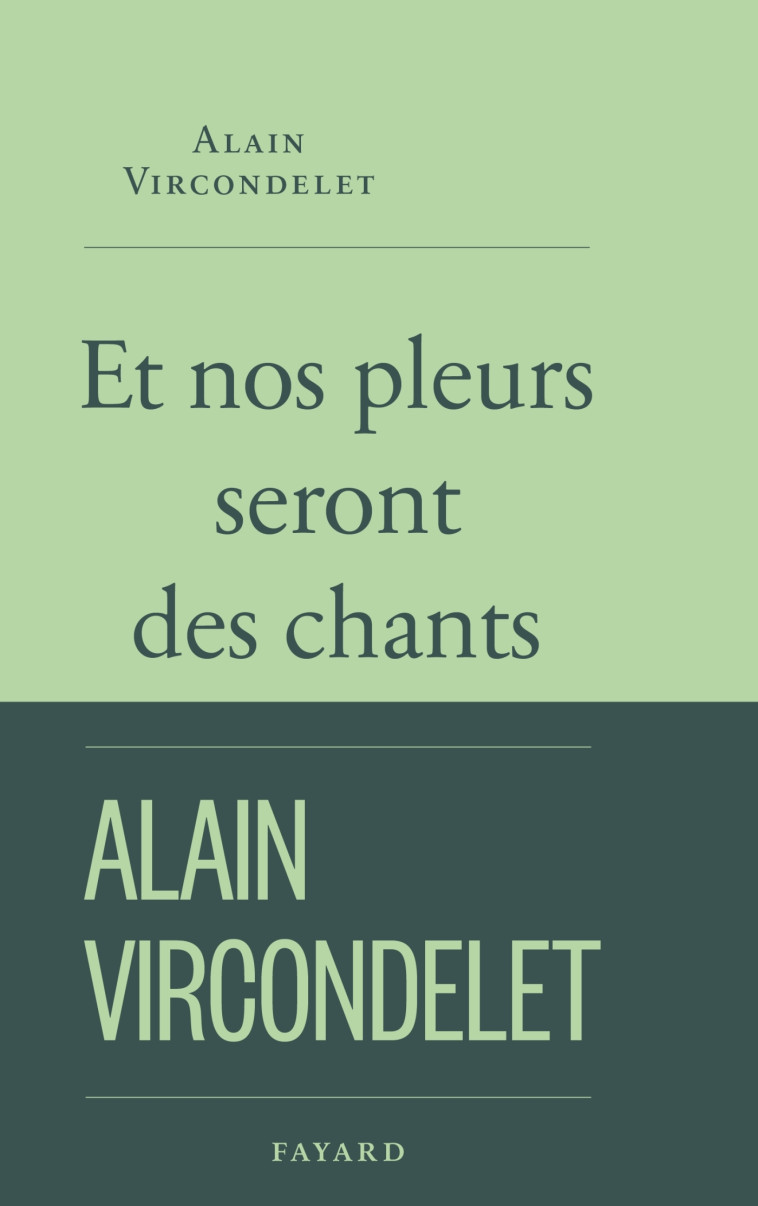 Et nos pleurs seront des chants - Alain Vircondelet - FAYARD