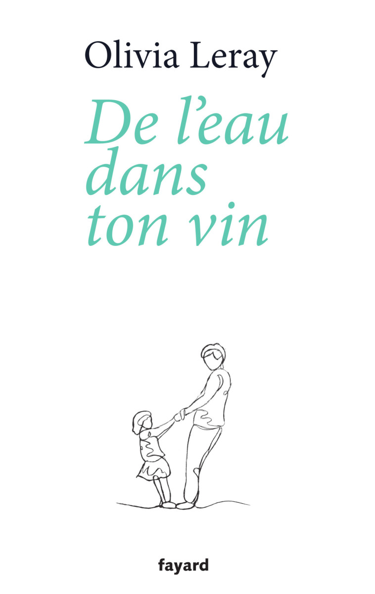 De l'eau dans ton vin - Olivia Leray - FAYARD