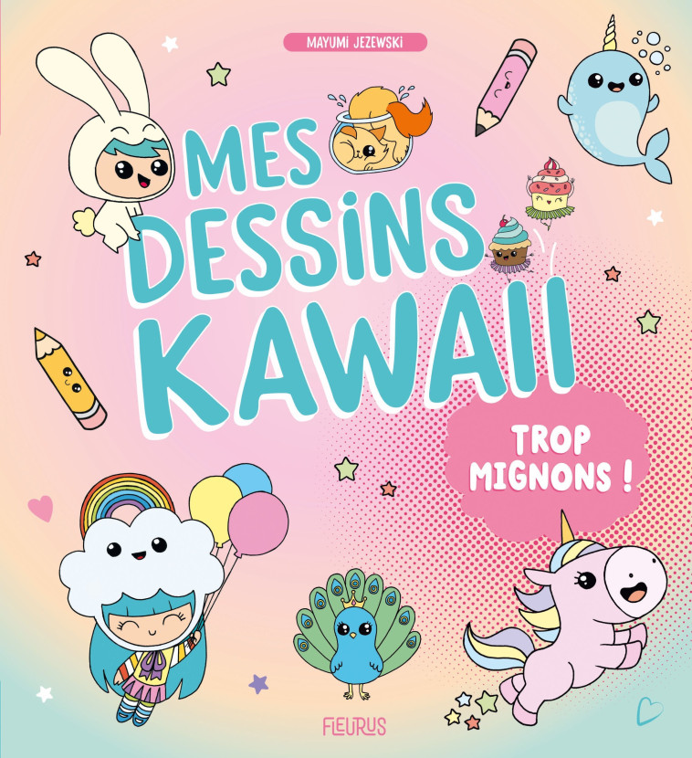 Mes dessins Kawaii trop mignons ! - Mayumi Jezewski - FLEURUS