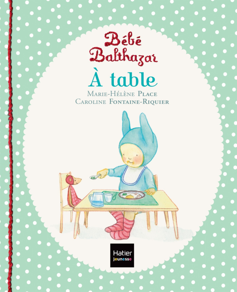 Bébé Balthazar - A table - Pédagogie Montessori 0/3 ans - Marie-Hélène Place - HATIER JEUNESSE