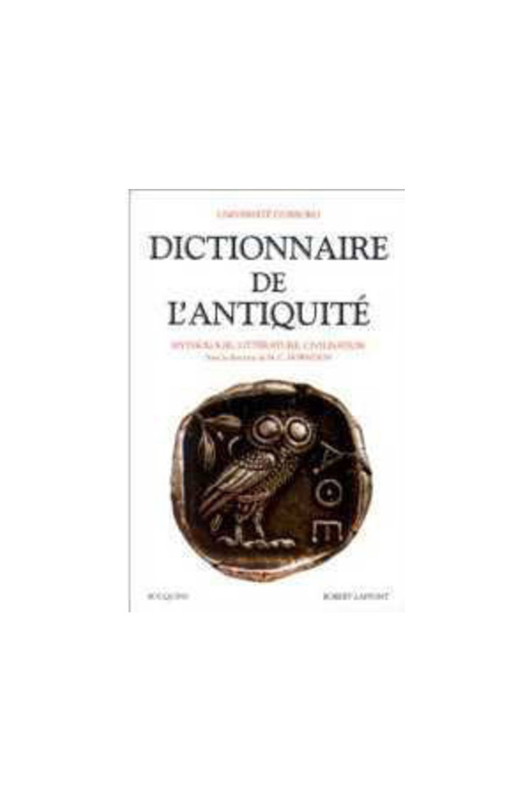 Dictionnaire de l'Antiquité mythologie, littérature, civilisation -  Université d'Oxford - BOUQUINS