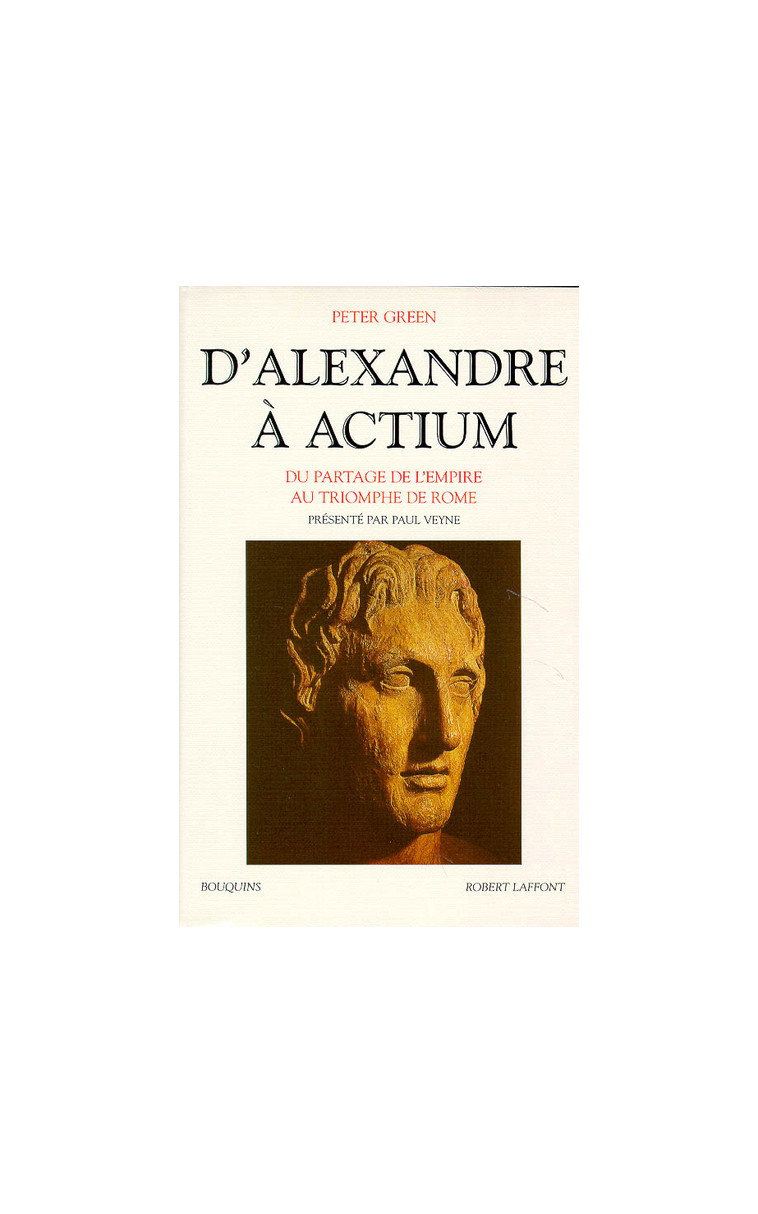 D'Alexandre à Actium du partage de l'Empire au triomphe de Rome - Peter Green - BOUQUINS