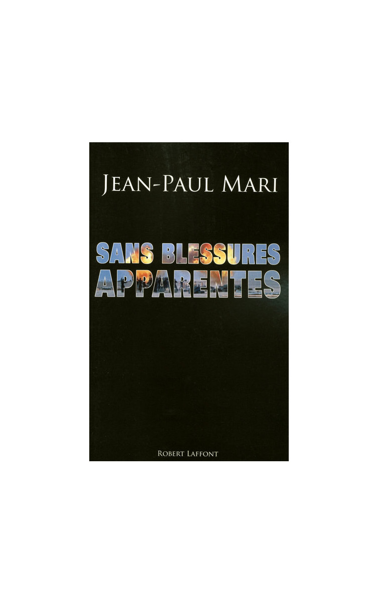 Sans blessures apparentes - Jean-Paul Mari - ROBERT LAFFONT