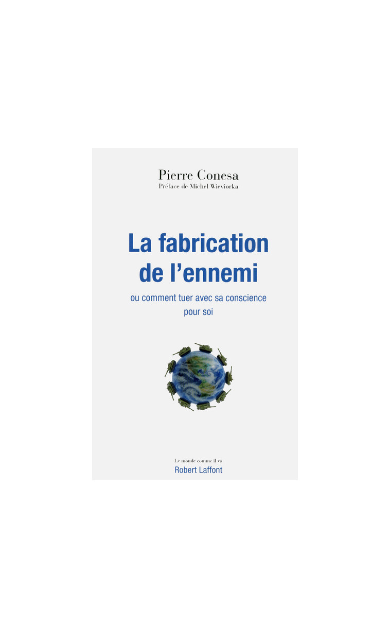 La fabrication de l'ennemi ou Comment tuer avec sa conscience pour soi - Pierre Conesa - ROBERT LAFFONT